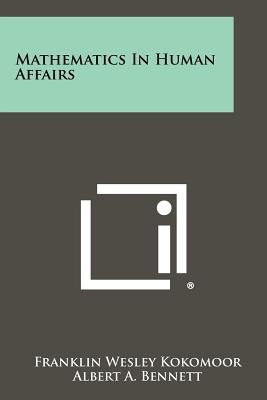 Mathematics In Human Affairs by Kokomoor, Franklin Wesley
