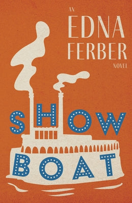 Show Boat - An Edna Ferber Novel;With an Introduction by Rogers Dickinson by Ferber, Edna