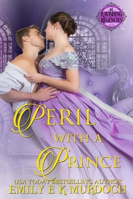 Peril with a Prince: A Steamy Regency Romance (Ravishing Regencies Book 0) by Murdoch, Emily