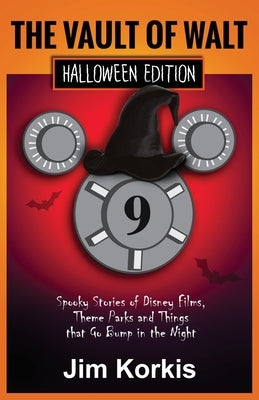 Vault of Walt 9: Halloween Edition: Spooky Stories of Disney Films, Theme Parks, and Things That Go Bump In the Night by Korkis, Jim