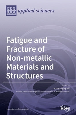 Fatigue and Fracture of Non-metallic Materials and Structures by Spagnoli, Andrea
