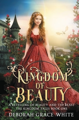 Kingdom of Beauty: A Retelling of Beauty and the Beast by White, Deborah Grace