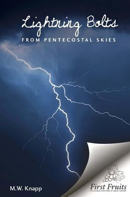 Lightning Bolts from Pentecostal Skies: Devices of the Devil Unmasked by Knapp, M. W.