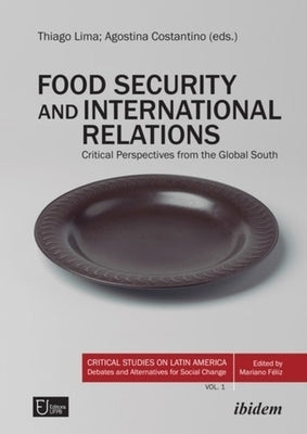 Food Security and International Relations: Critical Perspectives from the Global South by Costantino, Agostina