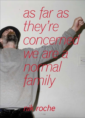 As Far as They're Concerned We Are a Normal Family by Roche, Nik