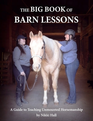 The Big Book of Barn Lessons: A Guide to Teaching Unmounted Horsemanship by Hall, Nikki