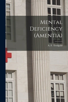 Mental Deficiency (amentia) [microform] by Tredgold, A. F. (Alfred Frank) 1870-