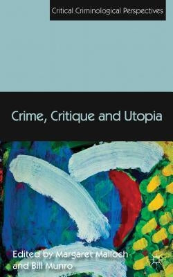 Crime, Critique and Utopia by Malloch, Margaret