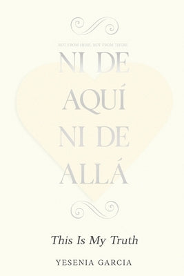 Ni De Aquí, Ni De Allá by Garcia, Yesenia