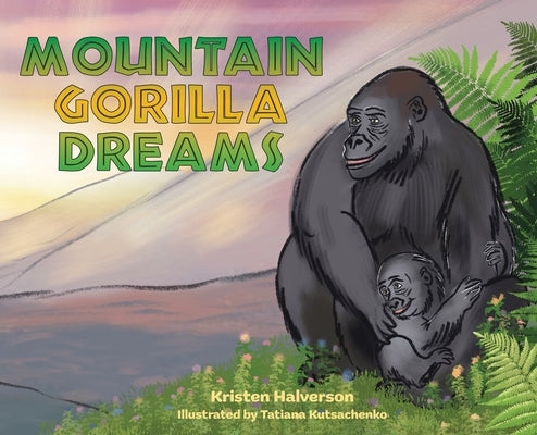 Mountain Gorilla Dreams by Halverson, Kristen