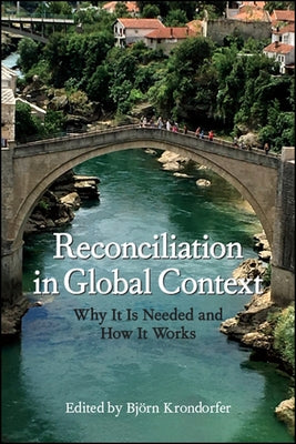 Reconciliation in Global Context: Why It Is Needed and How It Works by Krondorfer, Björn