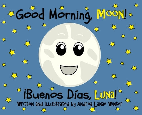 Good Morning, Moon/Buenos días, Luna: Preschool/Early Reader Version by Winter, Andrea Lanae