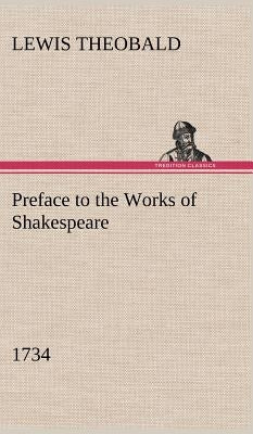 Preface to the Works of Shakespeare (1734) by Theobald, Lewis