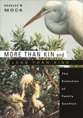 More Than Kin and Less Than Kind: The Evolution of Family Conflict by Mock, Douglas W.