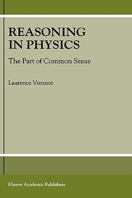 Reasoning in Physics: The Part of Common Sense by Viennot, L.