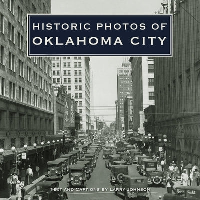 Historic Photos of Oklahoma City by Johnson, Larry