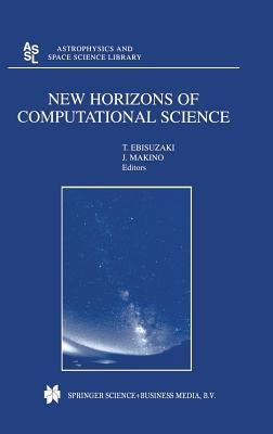 New Horizons of Computational Science: Proceedings of the International Symposium on Supercomputing Held in Tokyo, Japan, September 1--3, 1997 by Ebisuzaki, Toshikazu