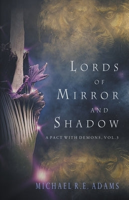 Lords of Mirror and Shadow (A Pact with Demons, Vol. 3) by Adams, Michael R. E.