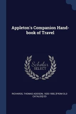 Appleton's Companion Hand-book of Travel by Richards, Thomas Addison 1820-1900