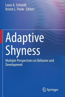Adaptive Shyness: Multiple Perspectives on Behavior and Development by Schmidt, Louis a.