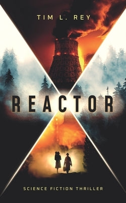Reactor: Science Fiction Thriller by Rey, Tim L.
