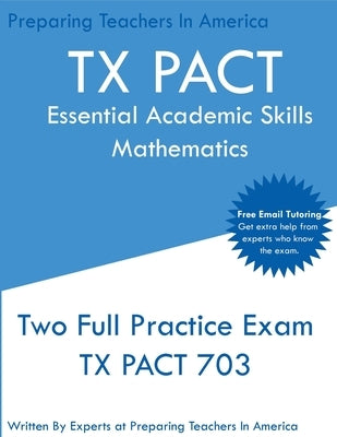 TX PACT Essential Academic Skills Mathematics: Two Full Practice Exam - 2020 Exam Questions - Free Online Tutoring by In America, Preparing Teachers