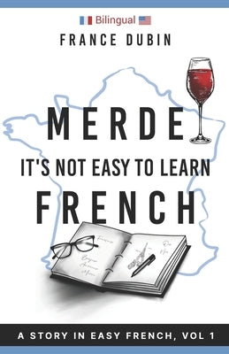 Merde, It's Not Easy to Learn French: A Story In Easy French with Translation Volume 1 by Dubin, Zoë
