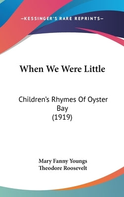 When We Were Little: Children's Rhymes Of Oyster Bay (1919) by Youngs, Mary Fanny