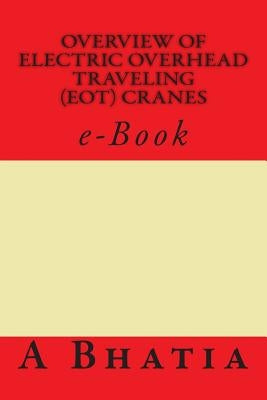 Overview of Electric Overhead Traveling (EOT) Cranes: e-Book by Bhatia, A.