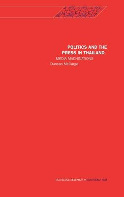 Politics and the Press in Thailand: Media Machinations by McCargo, Duncan
