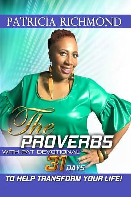 The Proverbs with Pat Devotional: 31 Days to Help Transform Your Life by Richmond, Patricia