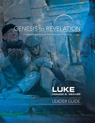Genesis to Revelation: Luke Leader Guide: A Comprehensive Verse-By-Verse Exploration of the Bible by Weaver, Horace R.