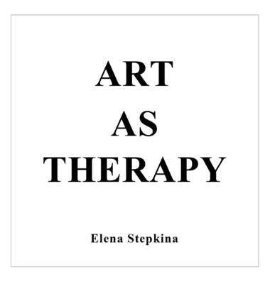 Art as Therapy by Stepkina, Elena