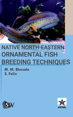 Native North-Eastern Ornamental Fish Breeding Techniques by Bhosale, M. M.