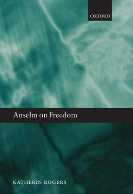 Anselm on Freedom by Rogers, Katherin