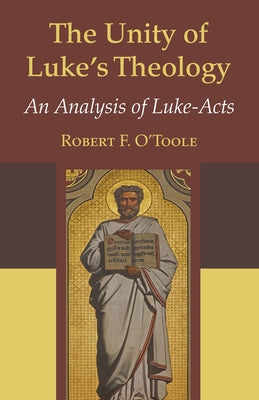 The Unity of Luke's Theology by O'Toole, Robert F. S. J.