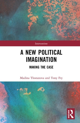 A New Political Imagination: Making the Case by Fry, Tony