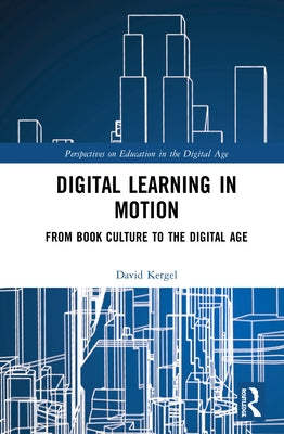 Digital Learning in Motion: From Book Culture to the Digital Age by Kergel, David