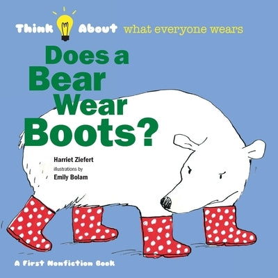 Does a Bear Wear Boots?: Think About What Everyone Wears by Ziefert, Harriet