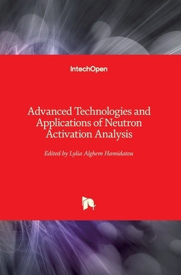 Advanced Technologies and Applications of Neutron Activation Analysis by Hamidatou, Lylia