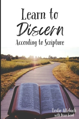 Learn to Discern: According to Scripture by Good, Dean