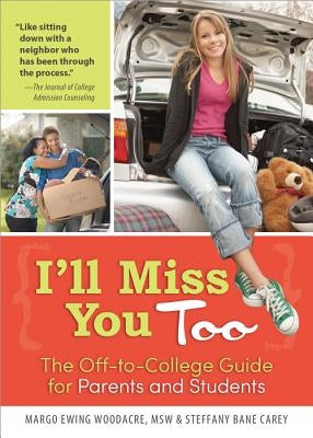 I'll Miss You Too: The Off-To-College Guide for Parents and Students by Ewing Woodacre, Margo