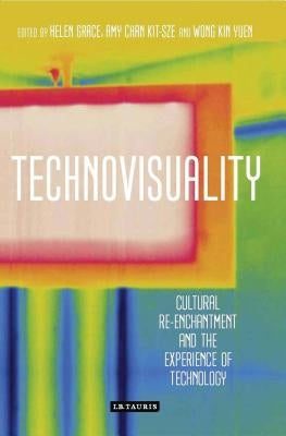 Technovisuality: Cultural Re-enchantment and the Experience of Technology by Grace, Helen