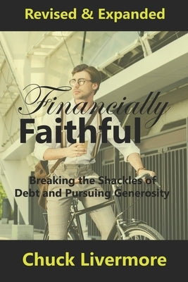 Financially Faithful: Breaking the Shackles of Debt and Pursuing Generosity by Livermore, Chuck