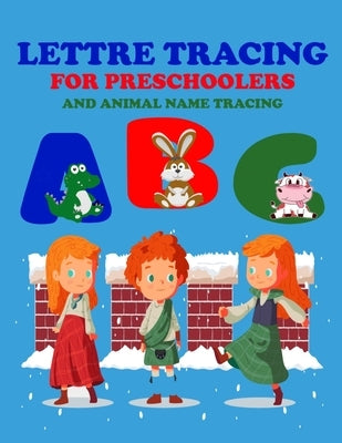 lettre tracing abc for preschoolers and animal name tracing: lettre tracing abc for preschoolers and animal name tracing; for kids upper and lower cas by Edition, Education Trade