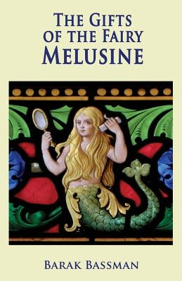 The Gifts of the Fairy Melusine by Bassman, Barak a.