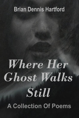 Where Her Ghost Walks Still: A Collection of Poems by Publishing, Namri'd