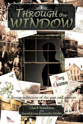 Through the Window: A Diverse Collection of the Past and Present by Hawkins, Clark