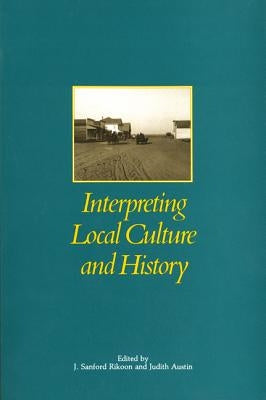 Interpreting Local Culture and History by Rikoon, J. Sanford