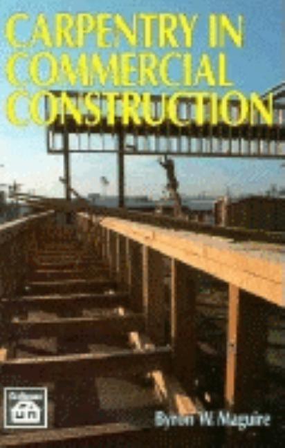 Carpentry in Commercial Construction by Maguire, Byron W.